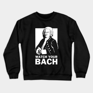 Watch Your Bach Crewneck Sweatshirt